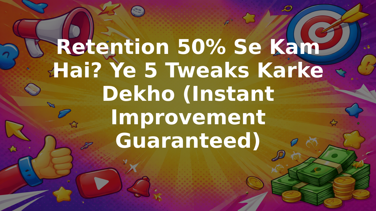 Retention 50% Se Kam Hai? Ye 5 Tweaks Karke Dekho (Instant Improvement Guaranteed)