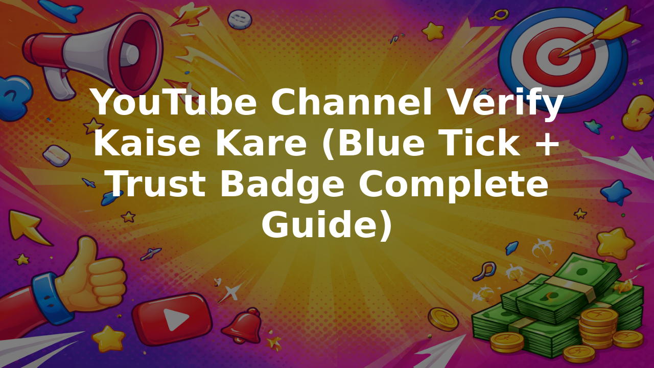 YouTube Channel Verify Kaise Kare (Blue Tick + Trust Badge Complete Guide)