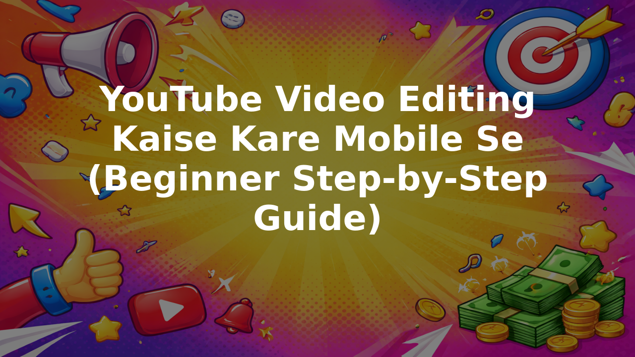 YouTube Video Editing Kaise Kare Mobile Se (Beginner Step-by-Step Guide)